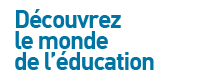 Découvrez le monde de l’éducation