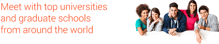 Meet with top universities and graduate schools from around the world Meet with top universities and graduate schools from around the world